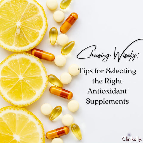 Choosing Wisely: Tips for Selecting the Right Antioxidant Supplements