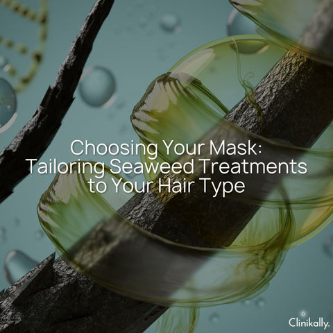 Choosing Your Mask: Tailoring Seaweed Treatments to Your Hair Type