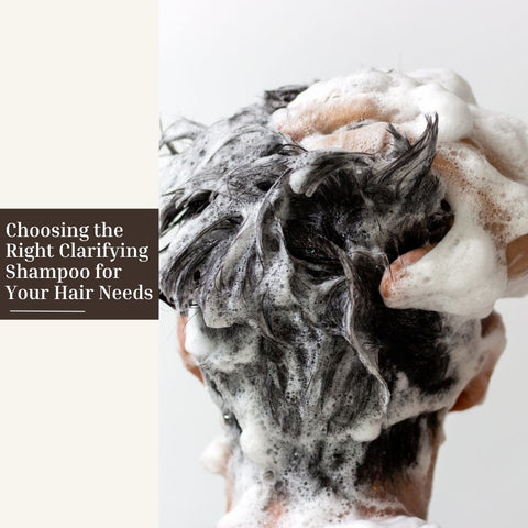 Choosing the Right Clarifying Shampoo for Your Hair Needs