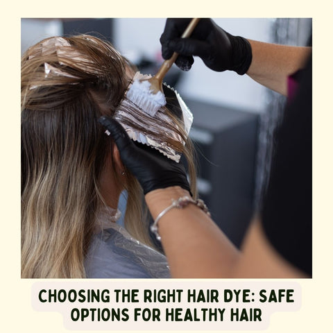 Choosing the Right Hair Dye: Safe Options for Healthy Hair