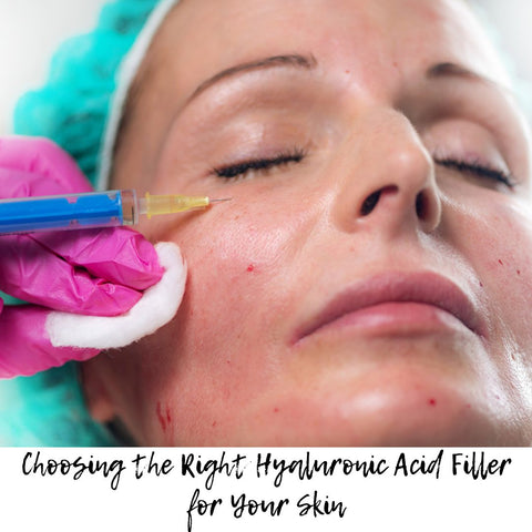 Choosing the Right Hyaluronic Acid Filler for Your Skin