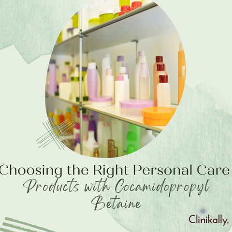 Choosing the Right Personal Care Products with Cocamidopropyl Betaine