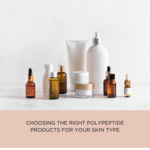 Choosing the Right Polypeptide Products for Your Skin Type