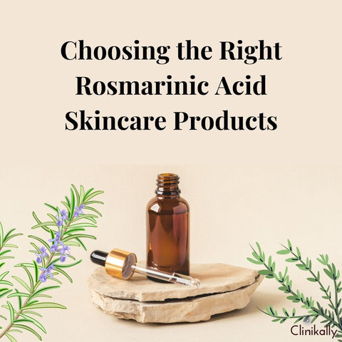 Choosing the Right Rosmarinic Acid Skincare Products