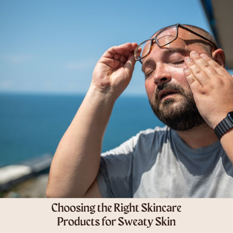 Choosing the Right Skincare Products for Sweaty Skin