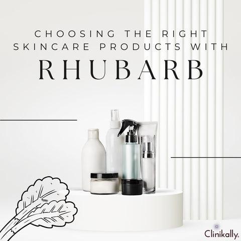Choosing the Right Skincare Products with Rhubarb