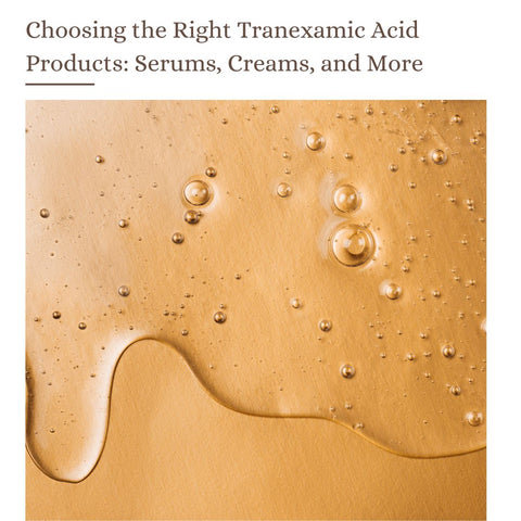 Choosing the Right Tranexamic Acid Products: Serums, Creams, and More