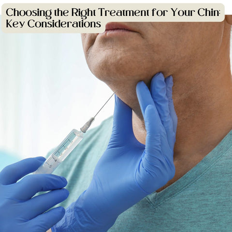 Choosing the Right Treatment for Your Chin: Key Considerations
