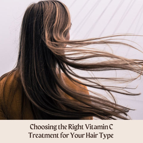 Choosing the Right Vitamin C Treatment for Your Hair Type&nbsp;