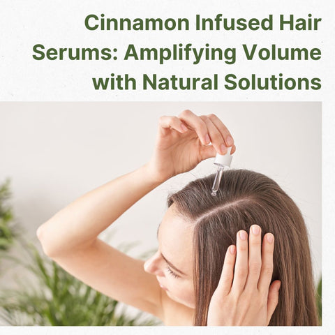 Cinnamon Infused Hair Serums: Amplifying Volume with Natural Solutions