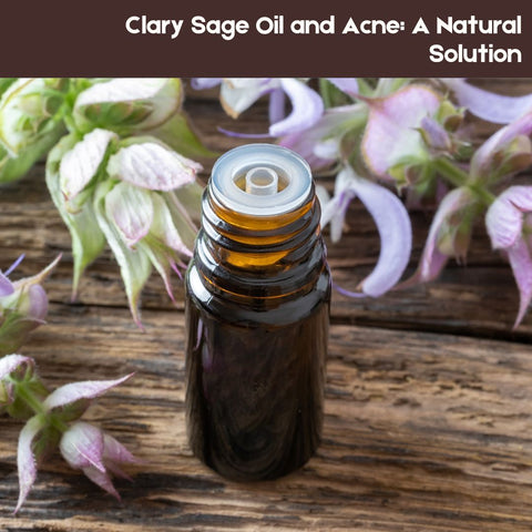 Clary Sage Oil and Acne: A Natural Solution