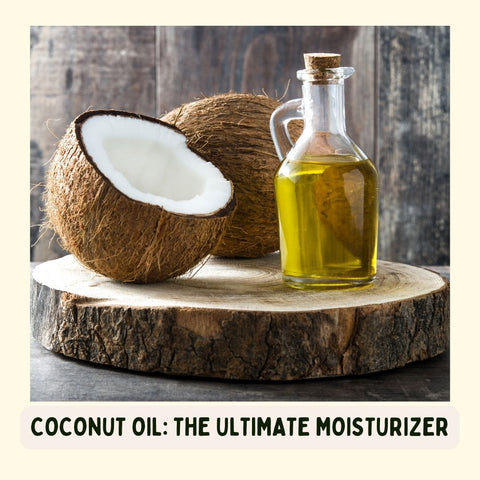 Coconut Oil: The Ultimate Moisturizer