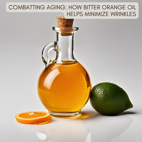 Combatting Aging: How Bitter Orange Oil Helps Minimize Wrinkles