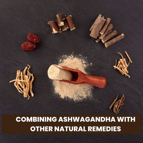 Combining Ashwagandha with Other Natural Remedies
