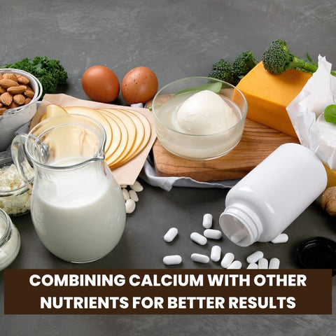 Combining Calcium with Other Nutrients for Better Results