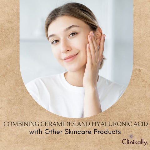 Combining Ceramides and Hyaluronic Acid with Other Skincare Products