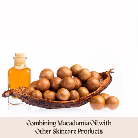 Combining Macadamia Oil with Other Skincare Products