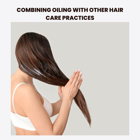 Combining Oiling with Other Hair Care Practices