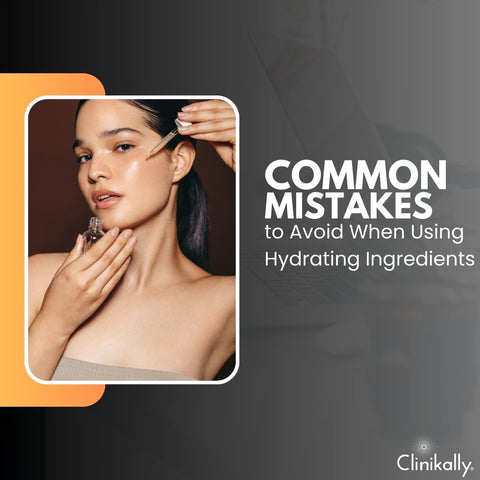 Common Mistakes to Avoid When Using Hydrating Ingredients