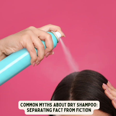 Common Myths About Dry Shampoo: Separating Fact from Fiction