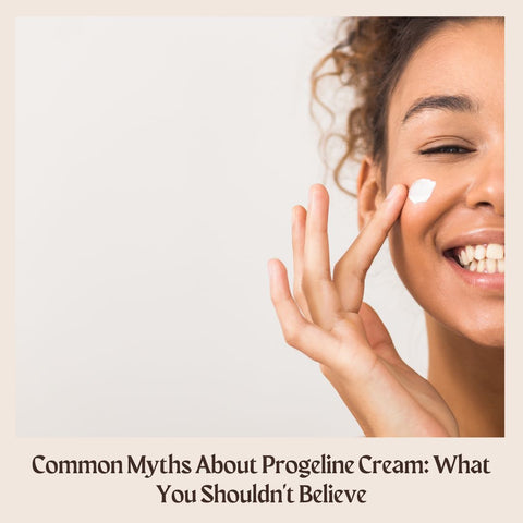 Common Myths About Progeline Cream: What You Shouldn't Believe