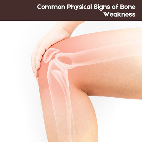 Common Physical Signs of Bone Weakness