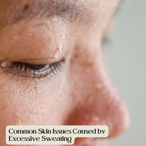 Common Skin Issues Caused by Excessive Sweating