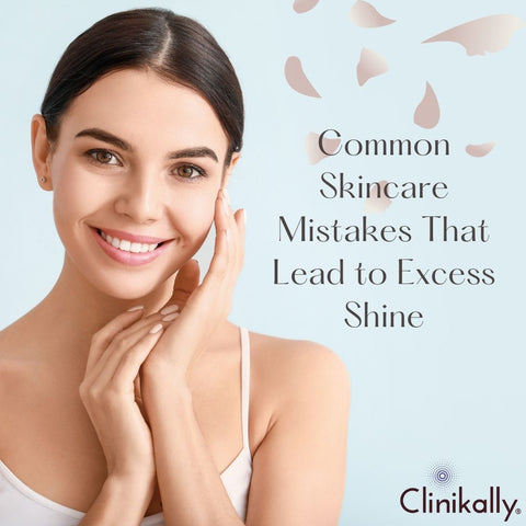 Common Skincare Mistakes That Lead to Excess Shine