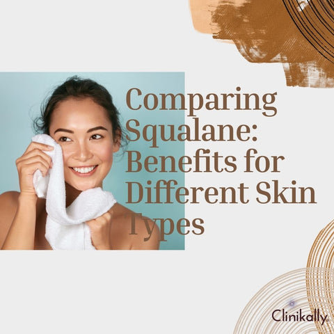 Comparing Squalane: Benefits for Different Skin Types