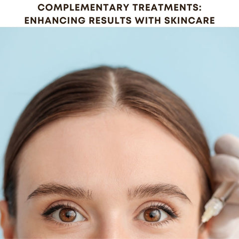 Complementary Treatments: Enhancing Results with Skincare