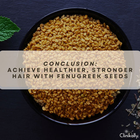 Conclusion: Achieve Healthier, Stronger Hair with Fenugreek Seeds