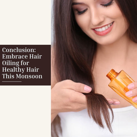 Conclusion: Embrace Hair Oiling for Healthy Hair This Monsoon