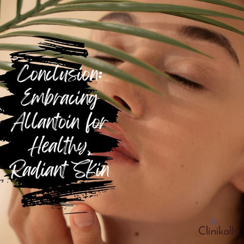 Conclusion: Embracing Allantoin for Healthy, Radiant Skin