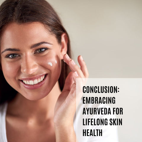 Conclusion: Embracing Ayurveda for Lifelong Skin Health