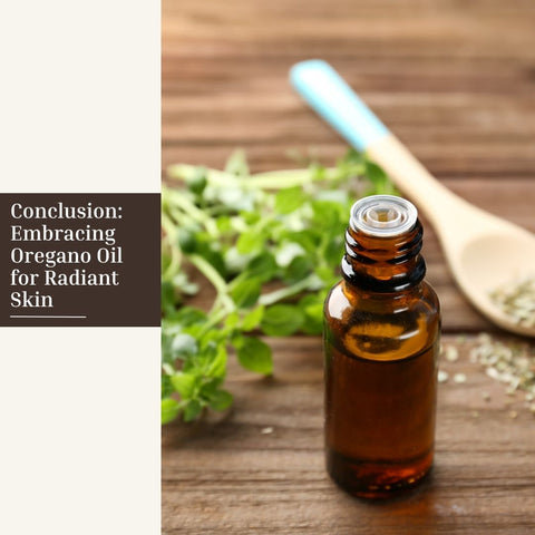 Conclusion: Embracing Oregano Oil for Radiant Skin