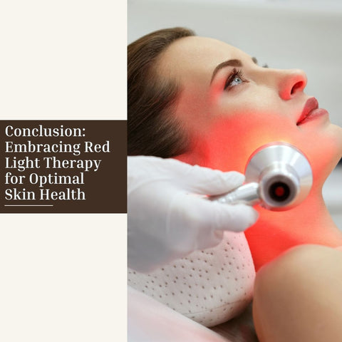 Conclusion: Embracing Red Light Therapy for Optimal Skin Health