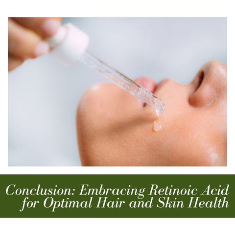 Conclusion: Embracing Retinoic Acid for Optimal Hair and Skin Health