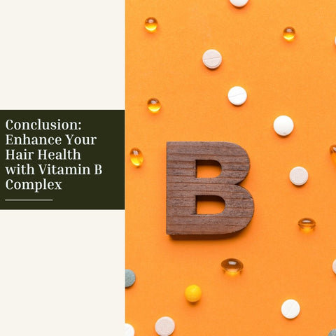 Conclusion: Enhance Your Hair Health with Vitamin B Complex