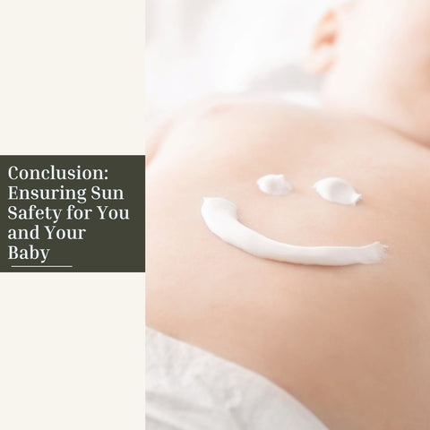 Conclusion: Ensuring Sun Safety for You and Your Baby