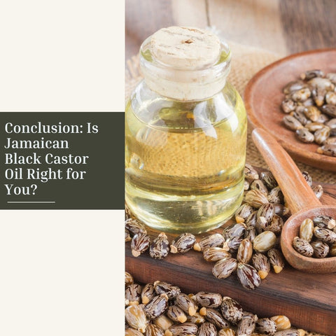 Conclusion: Is Jamaican Black Castor Oil Right for You?