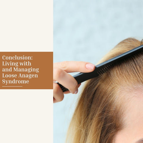 Conclusion: Living with and Managing Loose Anagen Syndrome