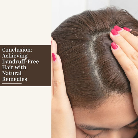 Conclusion: Achieving Dandruff-Free Hair with Natural Remedies