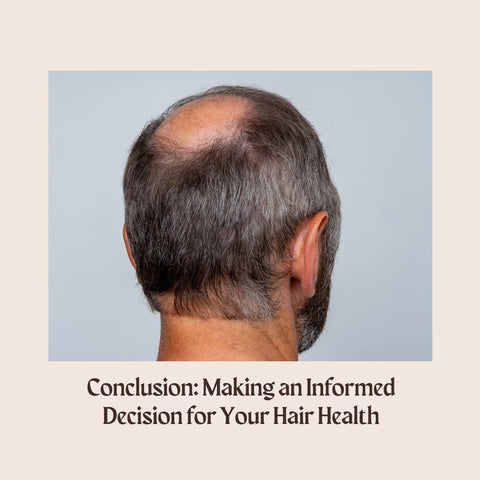 Conclusion: Making an Informed Decision for Your Hair Health