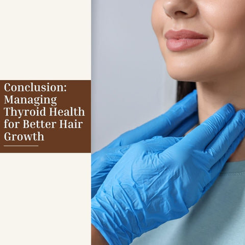 Conclusion: Managing Thyroid Health for Better Hair Growth