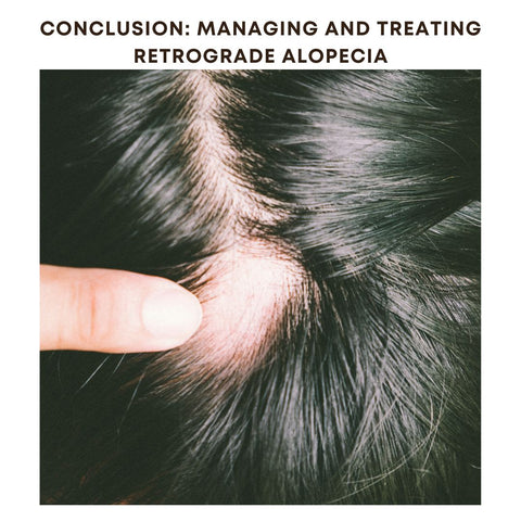 Conclusion: Managing and Treating Retrograde Alopecia