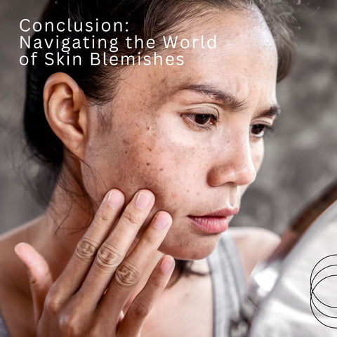 Conclusion: Navigating the World of Skin Blemishes