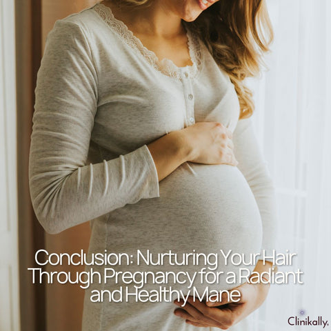Conclusion: Nurturing Your Hair Through Pregnancy for a Radiant and Healthy Mane