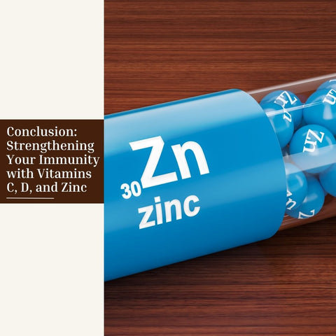 Conclusion: Strengthening Your Immunity with Vitamins C, D, and Zinc