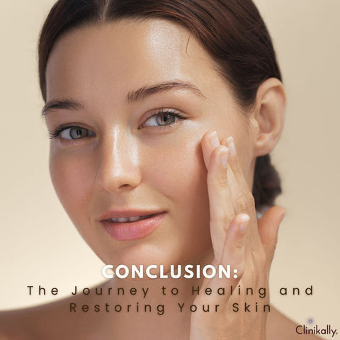 Conclusion: The Journey to Healing and Restoring Your Skin