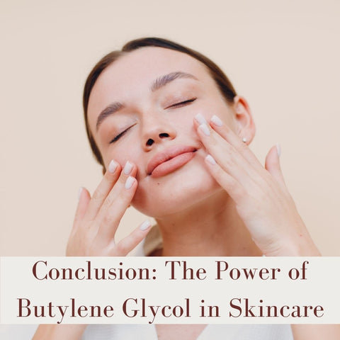 Conclusion: The Power of Butylene Glycol in Skincare